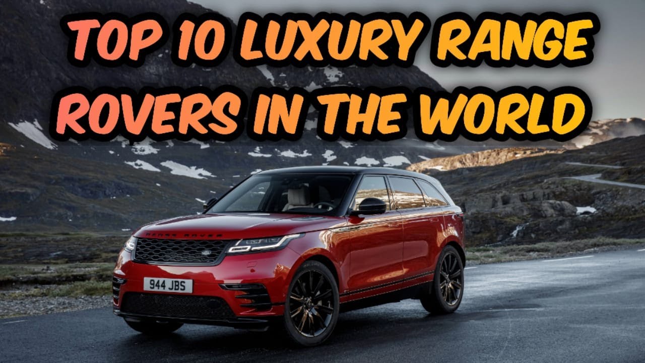 Top 10 luxury range rovers in the world