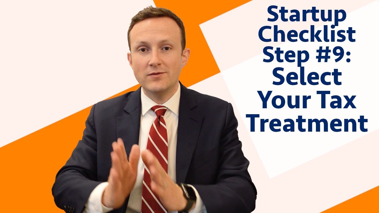 Selecting a Tax Treatment for Your Business | Legal Checklist for Startups Step #9