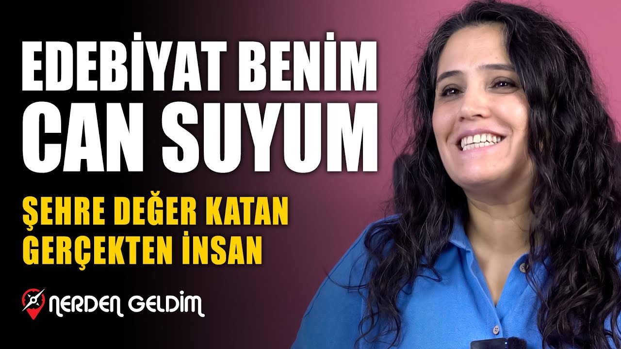 58-Nerden Geldim - Edebiyat Benim Can Suyum I Şehre Değer Katan Gerçekten İnsan (Ümmü Polat)