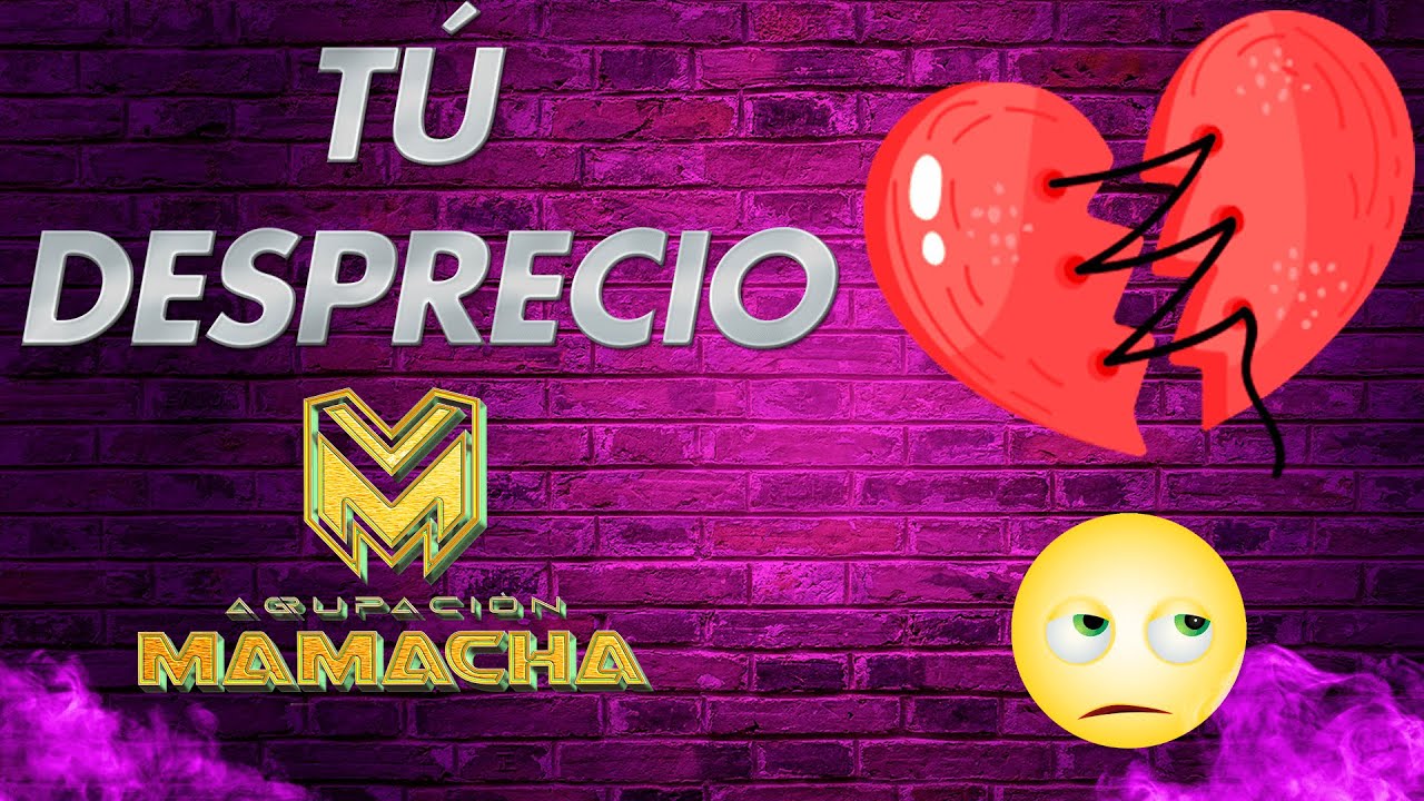 Agrupación MAMACHA Tu desprecio , QUE SE VAYA, TU TRAICION, ME DESEPCIONASTE, POR TU CULPA LLORO