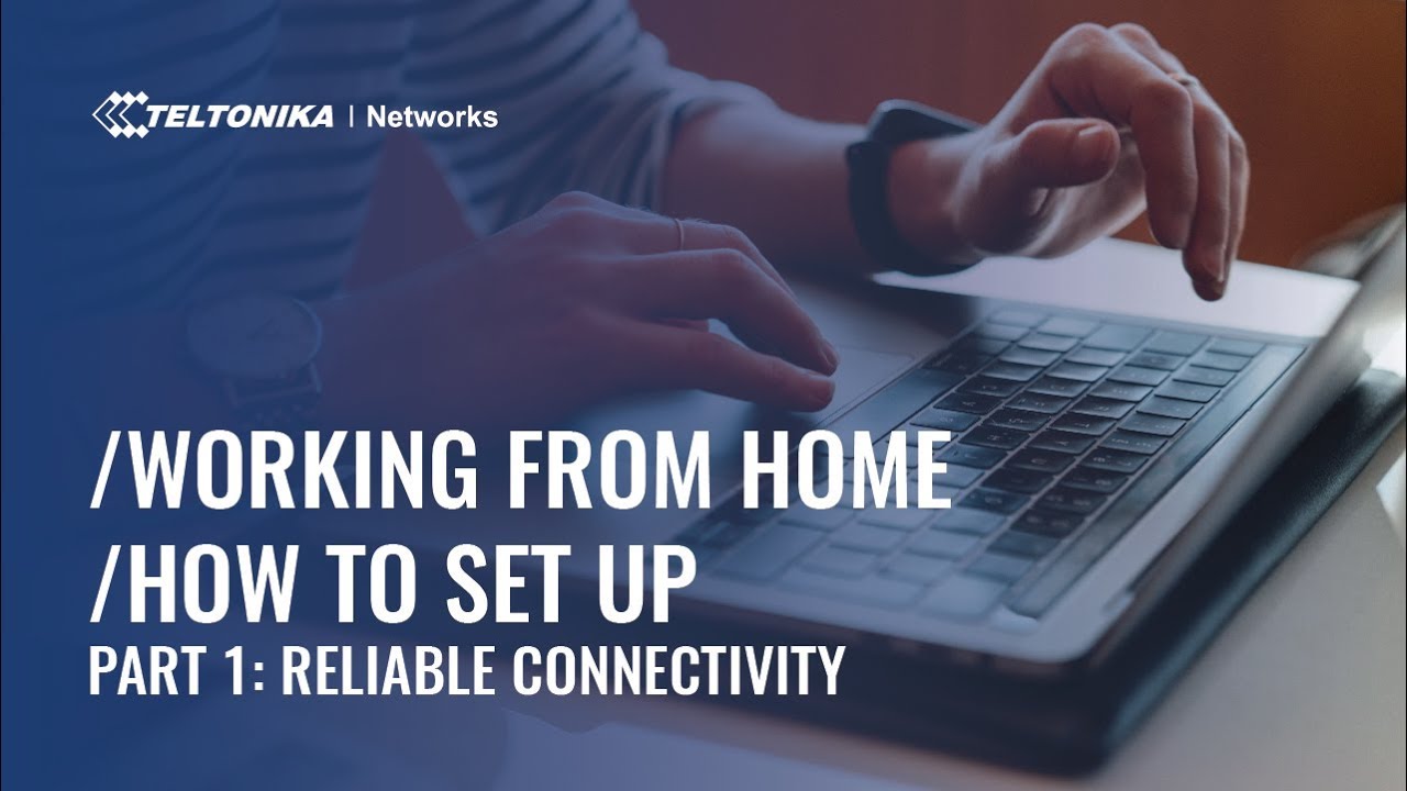 Working from Home &ndash; How To Set Up &ndash; Part 1: Reliable connectivity
