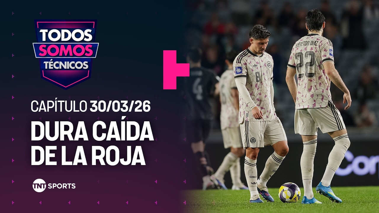 Todos Somos T&eacute;cnicos - Dura ca&iacute;da de La Roja ante Nueva Zelanda | Cap&iacute;tulo 29/03/26