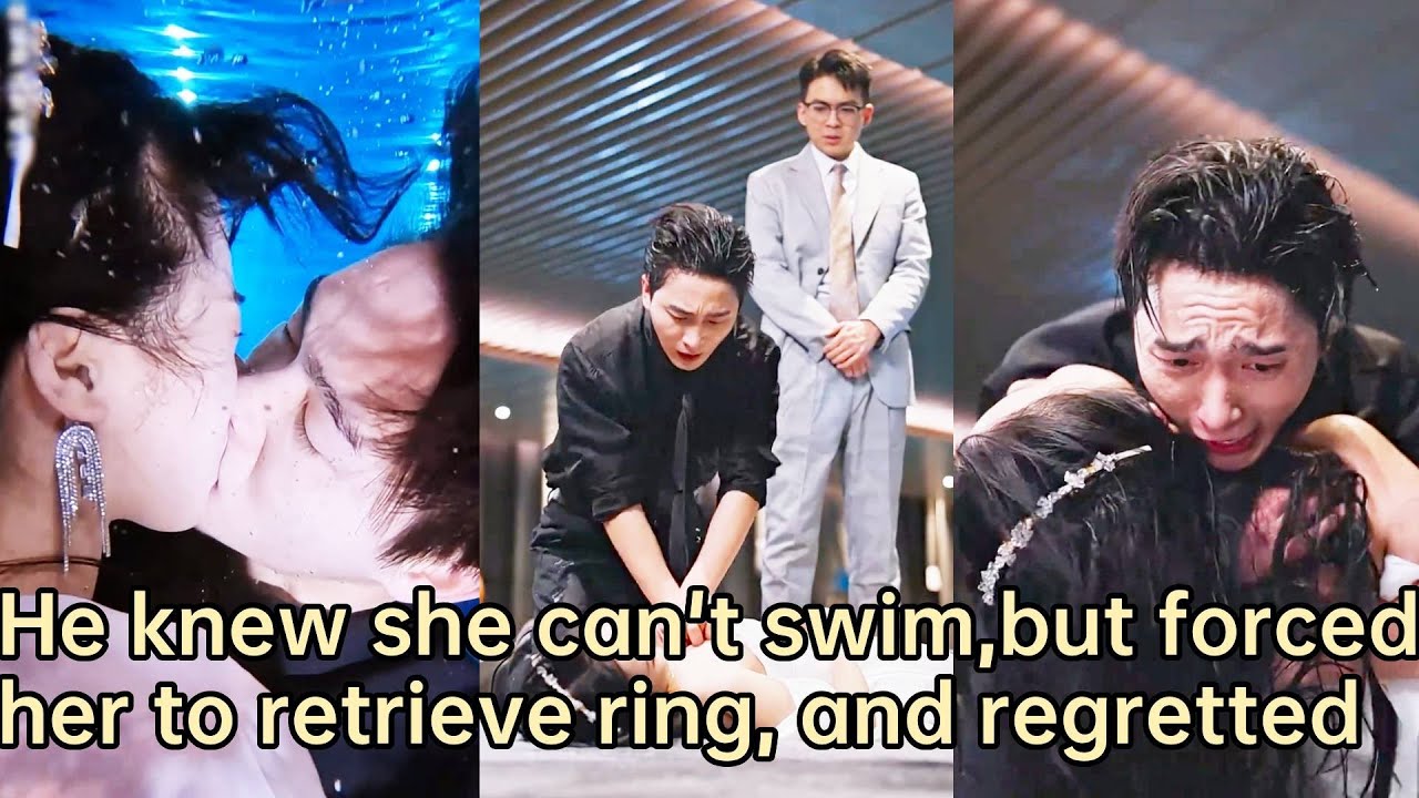 【ENG SUB】He knew she can't swim, but forced her to retrieve mistress's ring, and regretted next