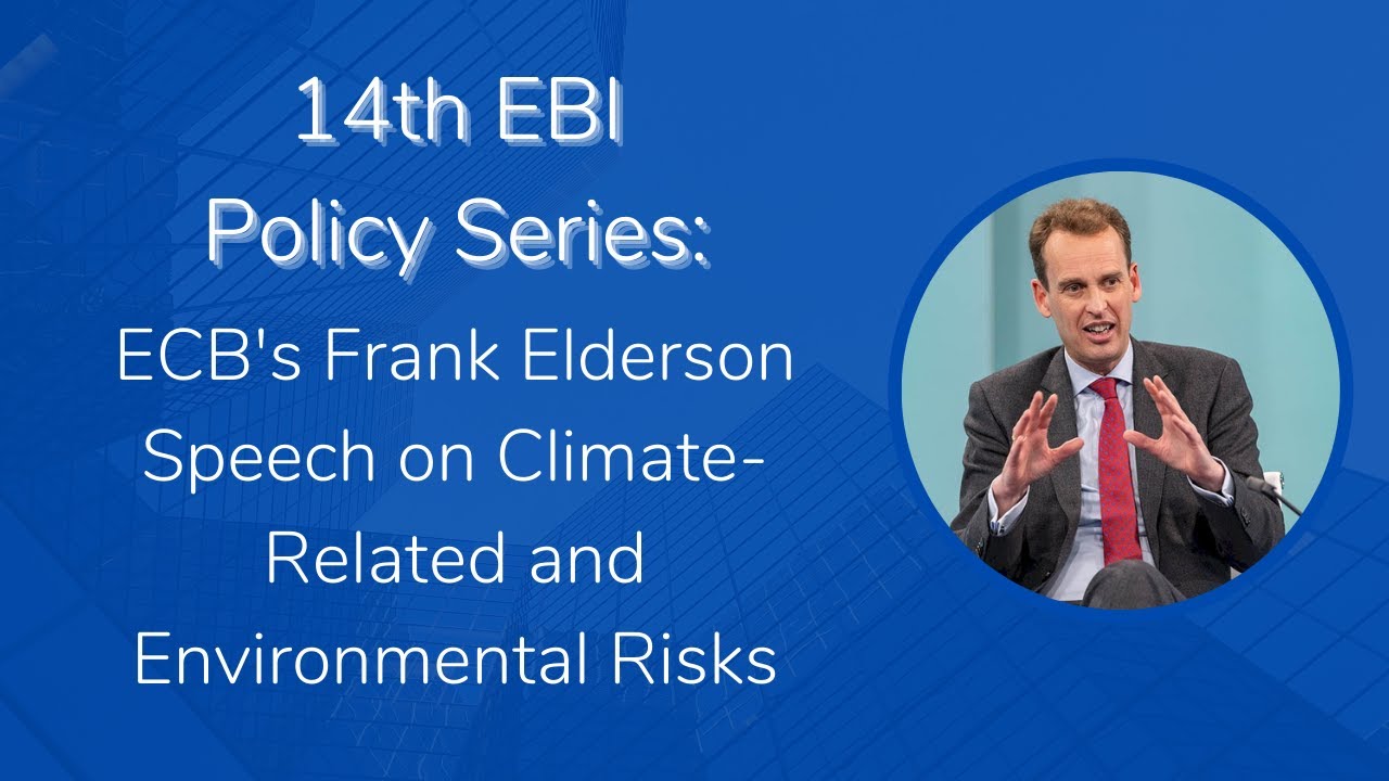 ECB's Frank Elderson Speech on Climate-Related and Environmental Risks –14th EBI Policy Series