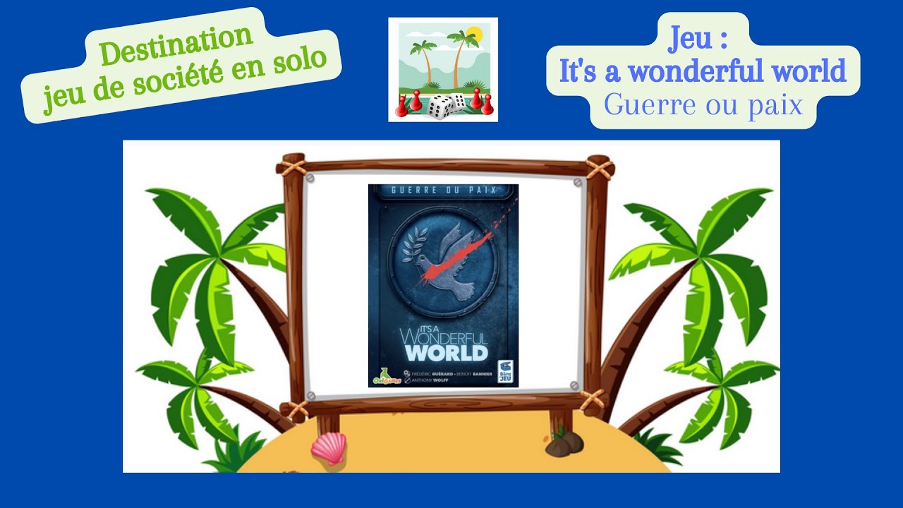 🕊️ It's a wonderful world (extension guerre ou paix) ♣ 1: la paix avant tout ♣ jeu en solo 🕊️
