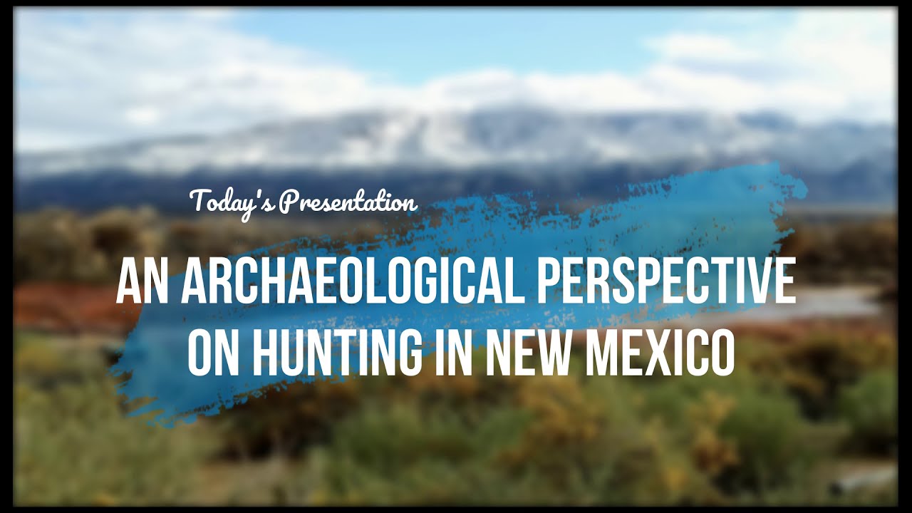 CHS Docent Cont. Education: An Archaeological Perspective on Hunting in New Mexico