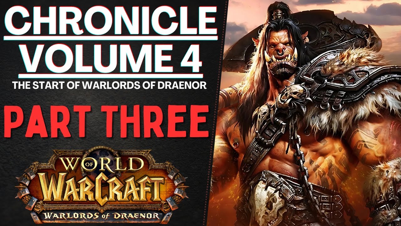 Trial of Garrosh Hellscream & Everyone's Favourite Expansion: CHRONICLE VOL. IV (Part Three)