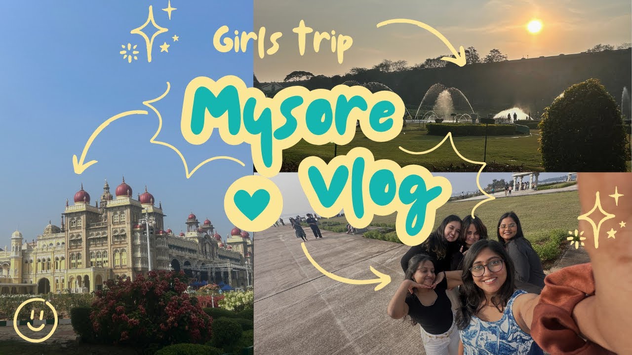 Girls Trip | Spend 2 days with us in Mysore 🏰