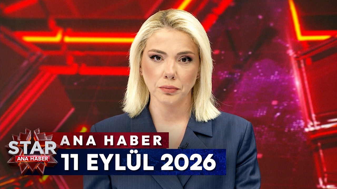 Star Ana Haber | 11 Eyl&uuml;l 2026 Cuma