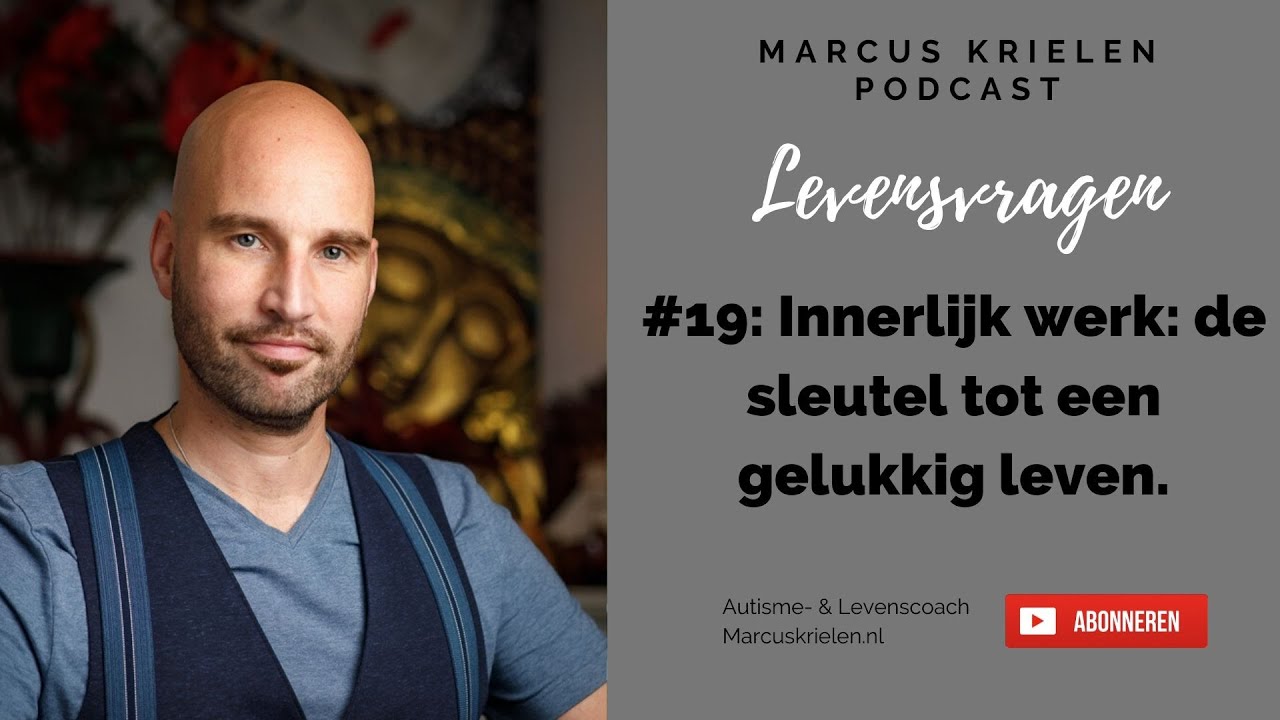 Innerlijk werk: de sleutel tot een gelukkig leven (Levensvragen Podcast #19).