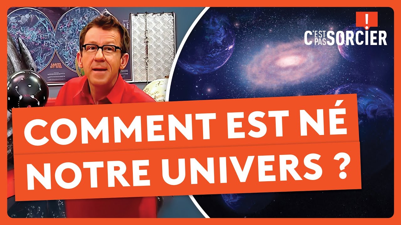 Comment notre univers est-il né ? - C'est pas sorcier