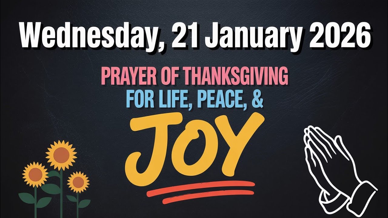 WEDNESDAY, 21 JANUARY 2026 | Prayer of Thanksgiving for Life, Peace, and Joy