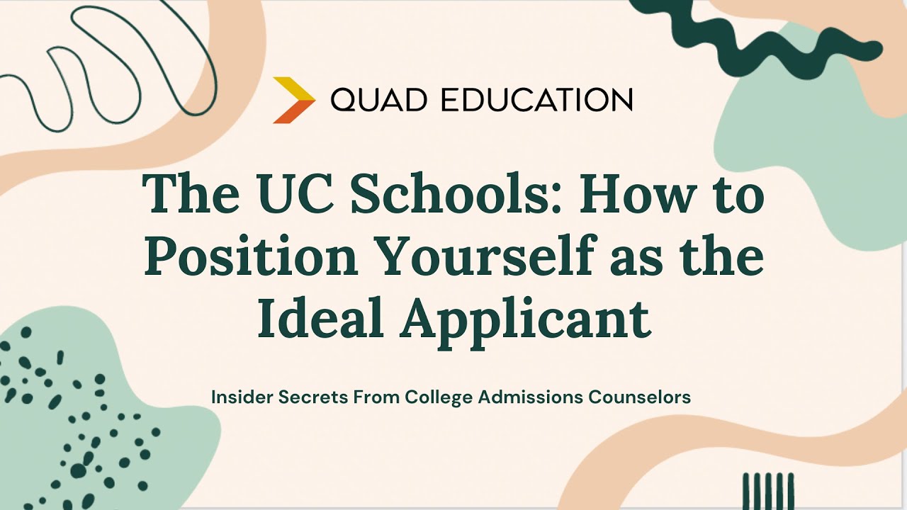 Quad Education Webinar: The UC Schools: How To Position Yourself As The Ideal Applicant