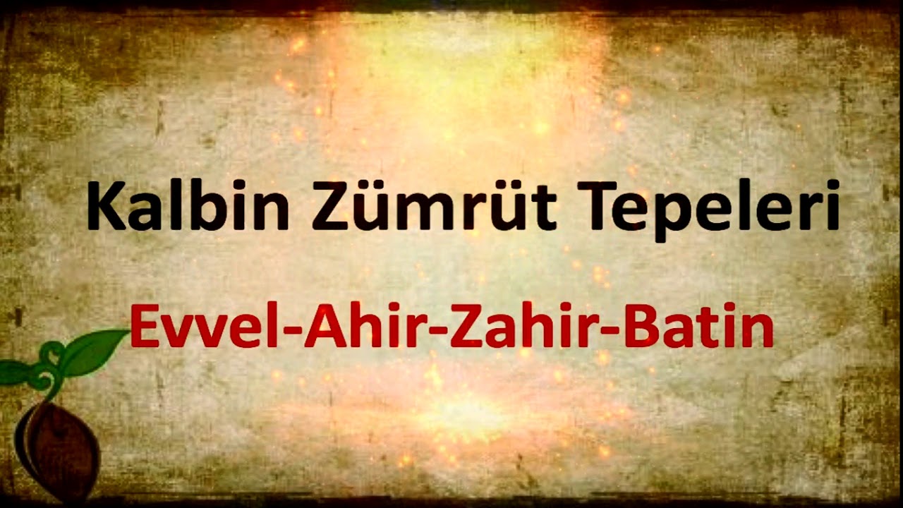 Kalbin Zumrut Tepeleri Evvel-Ahir-Zahir-Batin