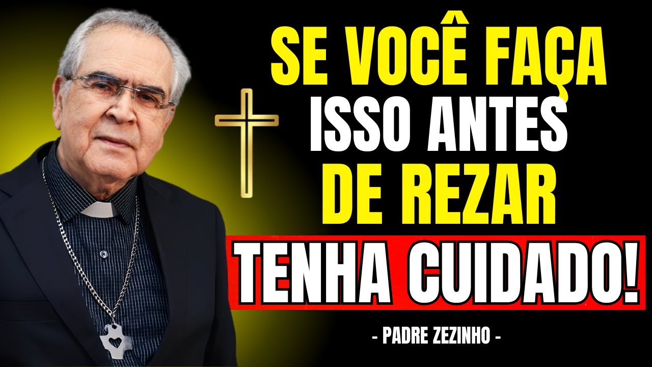 NUNCA FAÇA ISSO ANTES DE REZAR (Erro Muito Grave) | Padre Zezinho