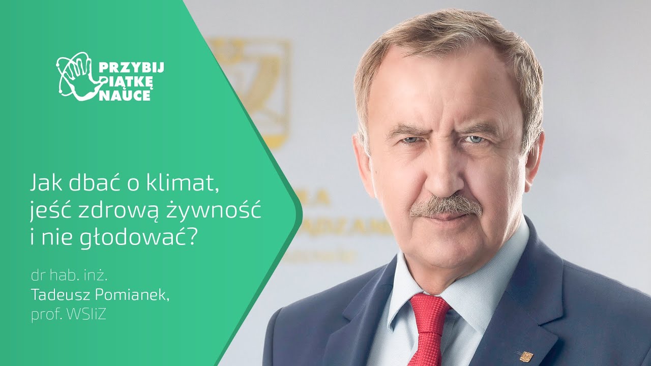 prof. Tadeusz Pomianek - Jak dbać o klimat, jeść zdrową żywność i nie głodować?