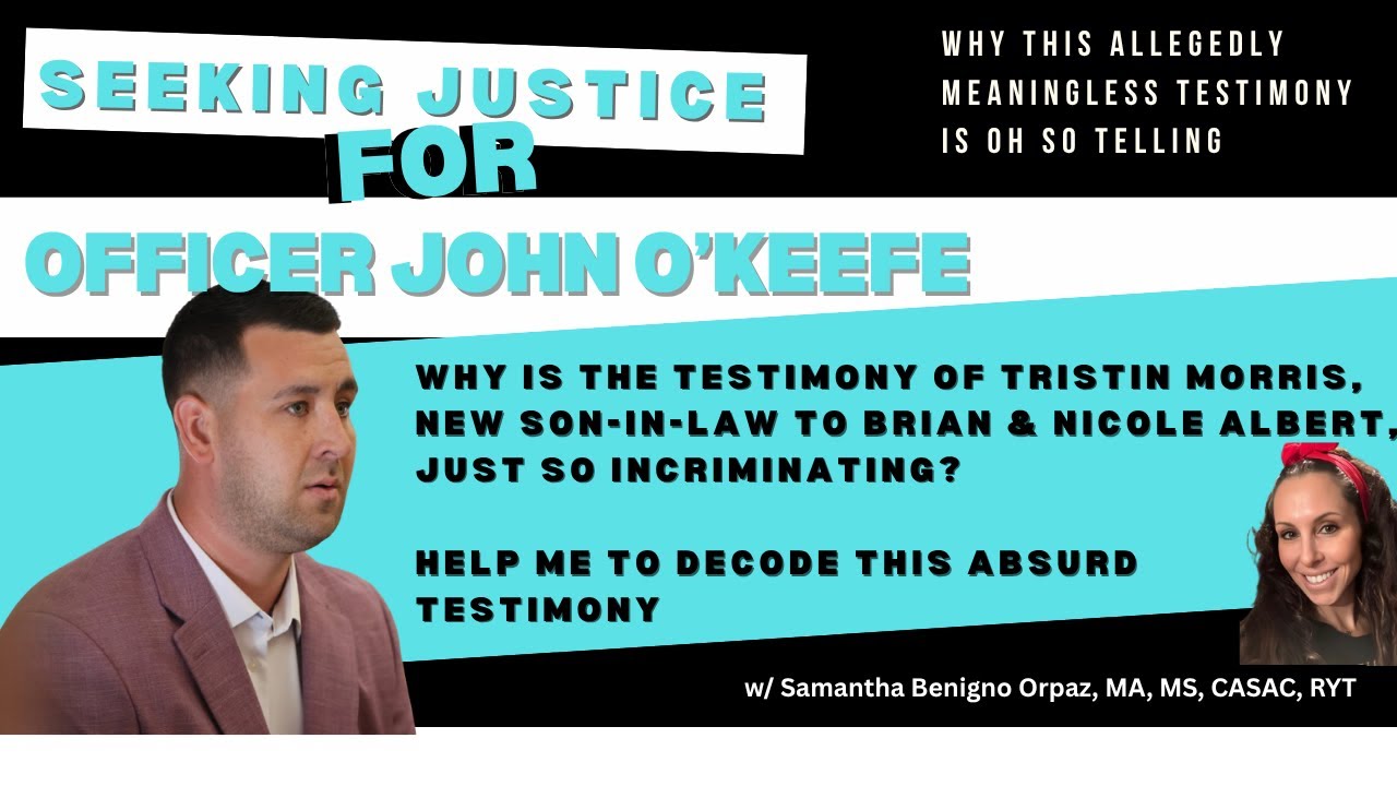 Why the Testimony of Tristin Morris is Oh So Incriminating, Seeking Justice for John O'Keefe