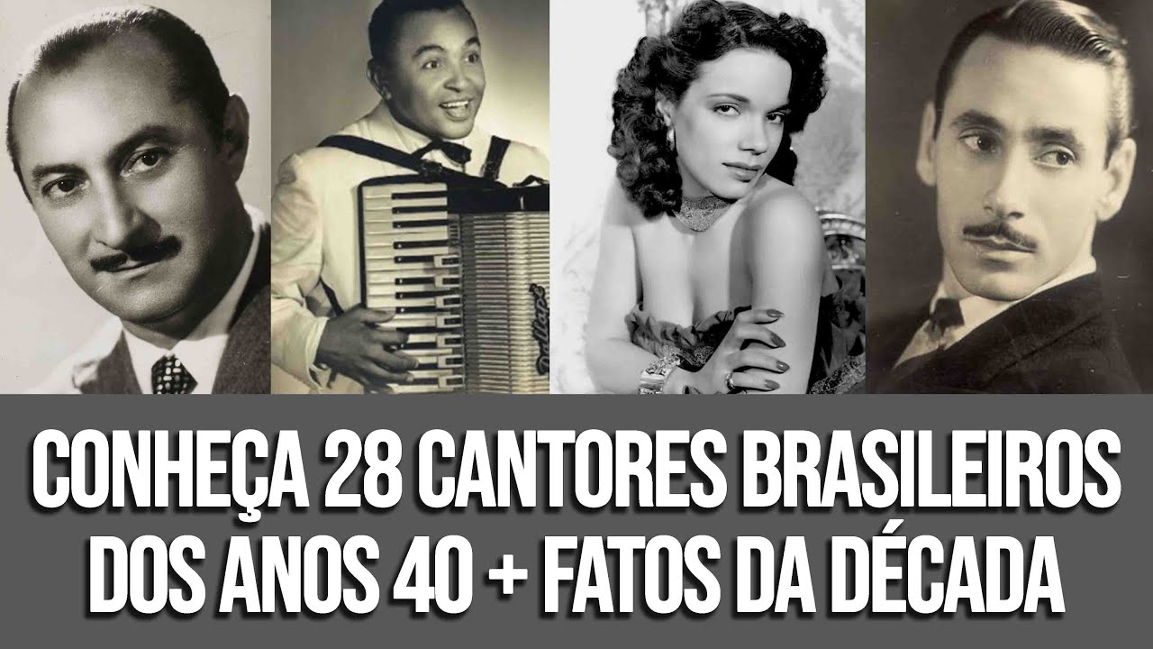CONHEÇA 28 CANTORES BRASILEIROS DOS ANOS 40 (+ playlist musical)
