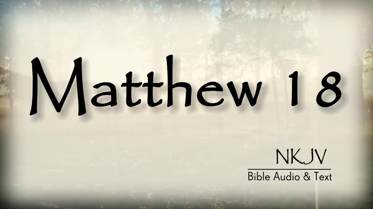 Matthew 18: Bible Audio & Text | Who is the Greatest? | NKJV