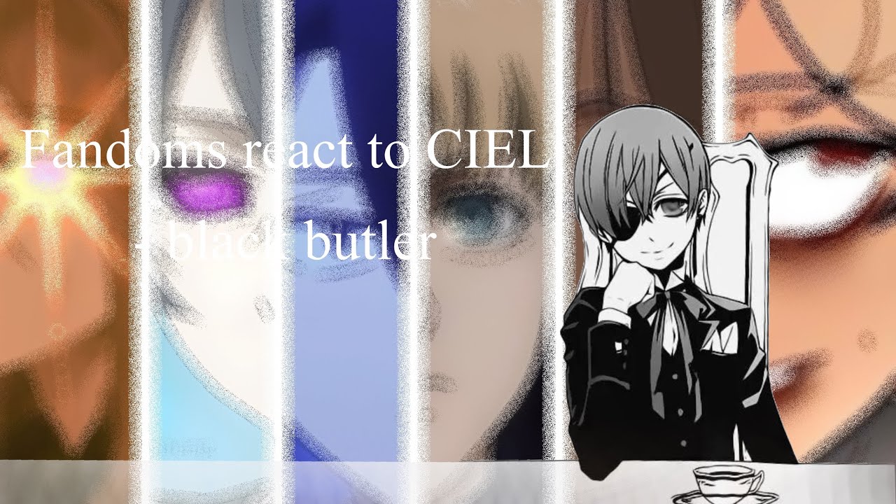 0.45 x speed (20:42 min) fandoms react to Ciel - read disclaimer.
