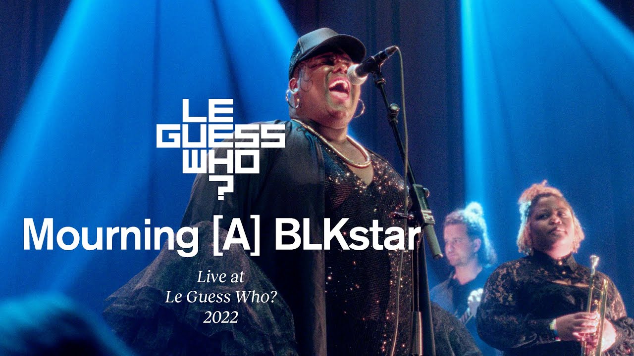 Mourning [A] BLKstar - Live at Le Guess Who?