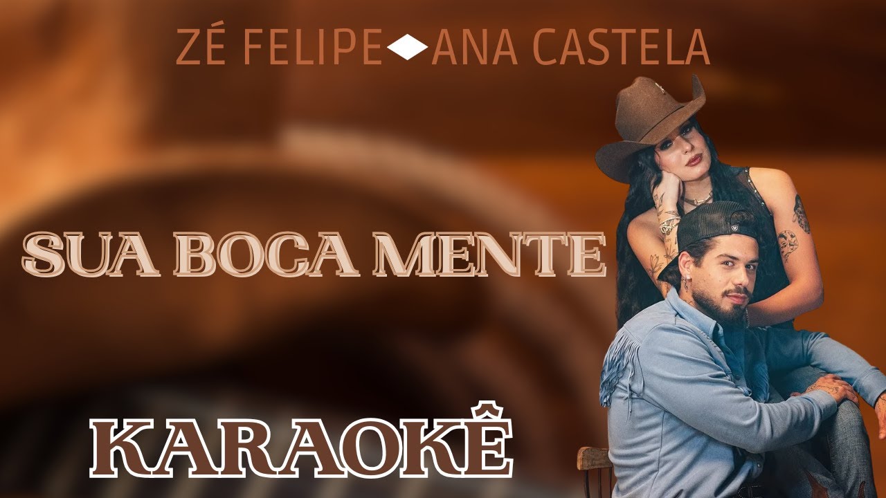 SUA BOCA MENTE - ZÉ FELIPE; ANA CASTELA (KARAOKÊ)