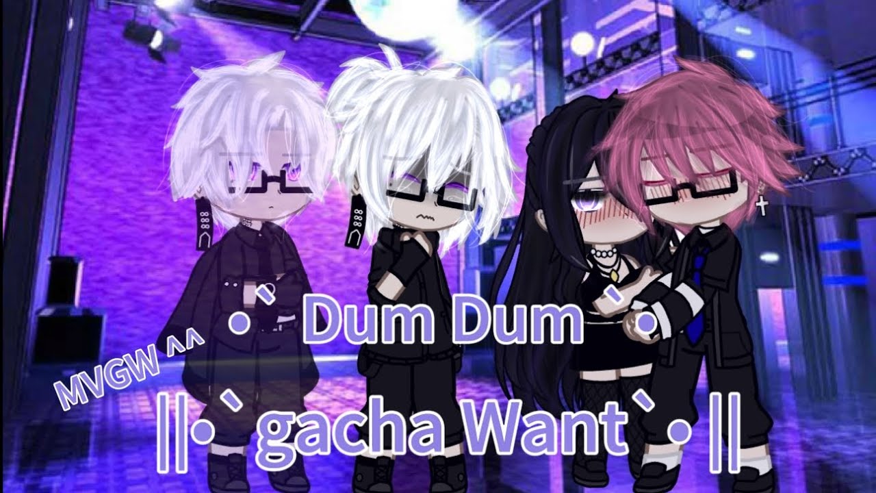 Dum Dum ||•gacha want •|| MVGW ||( •`~`•)
