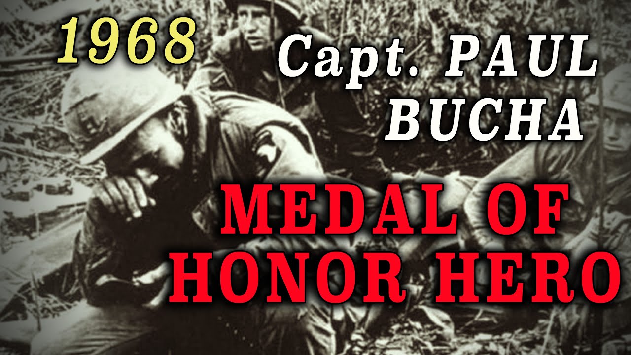 Captain Paul Bucha - 1968 Vietnam Medal of Honor Hero