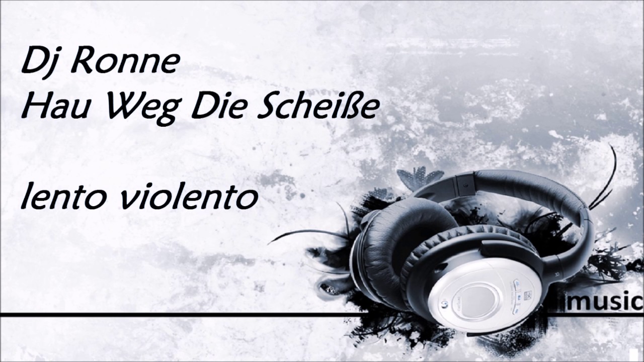 Dj Ronne - Hau Weg Die Schei&szlig;e ( lento violento )
