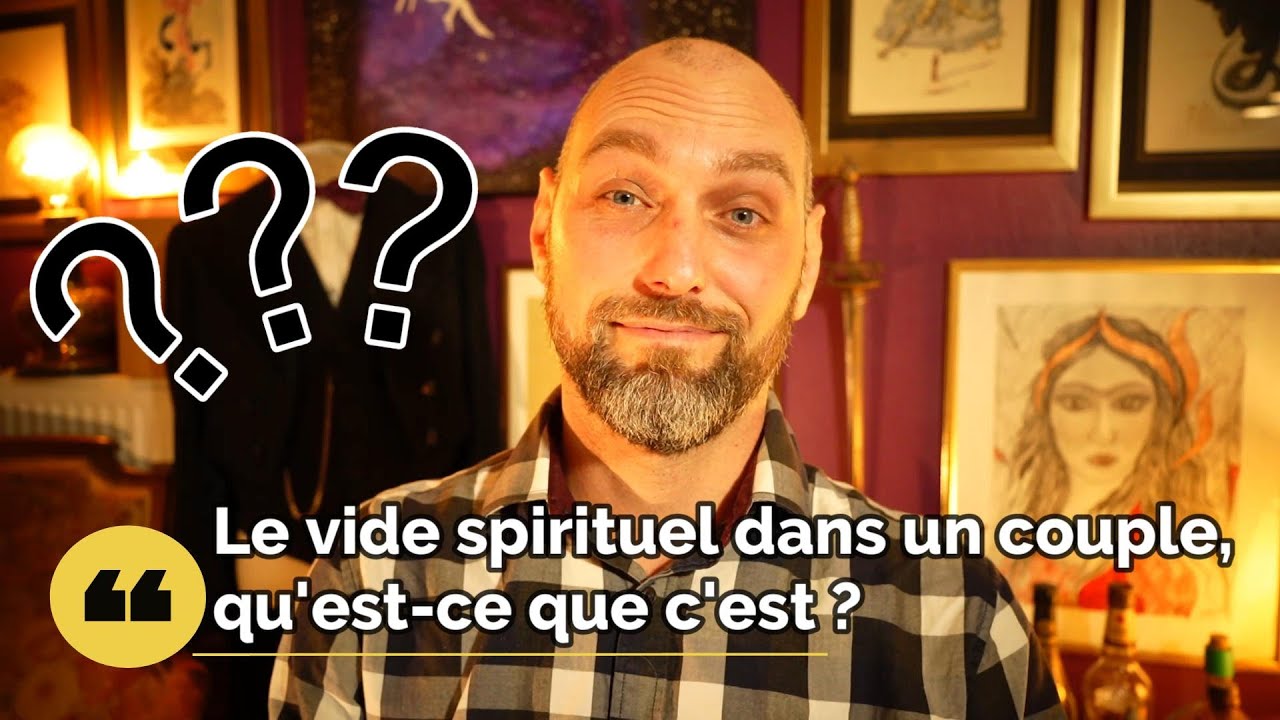 Le vide Spirituel dans un couple, qu'est-ce que c'est ? Xavier Barry