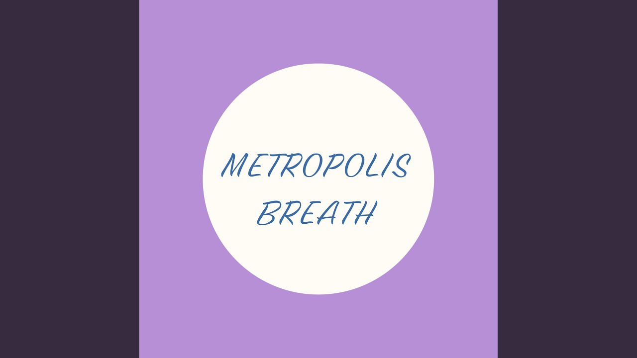 Metropolis Breath