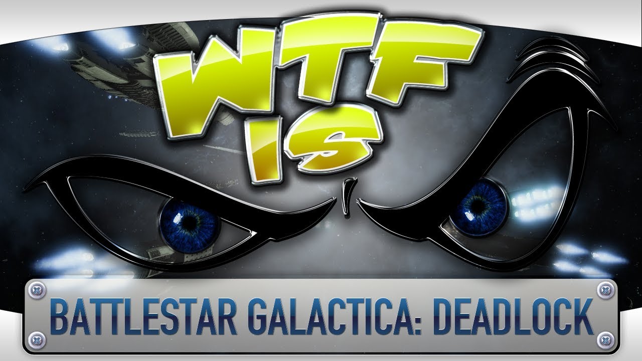 WTF is... - Battlestar Galactica: Deadlock ?