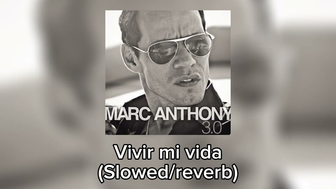 Marc Anthony - Vivir Mi Vida (Slowed/Reverb)