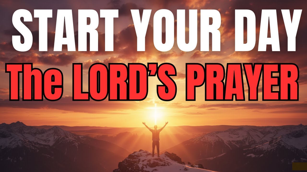 Morning Prayer With The Lord’s Prayer | Let God Order Your Day