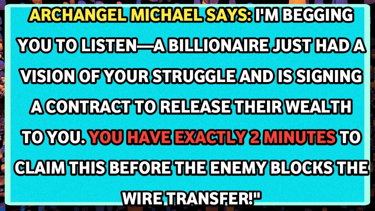 🧿ARCHANGEL MICHAEL SAYS: I'M BEGGING YOU TO LISTEN—A BILLIONAIRE JUST HAD A VISION OF YOUR.....