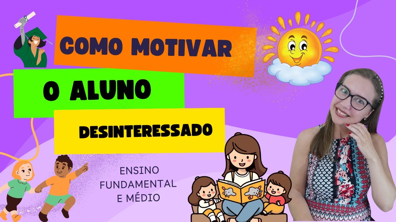 Como MOTIVAR os alunos desinteressados - 10 sugestões para animar o aluno a querer aprender