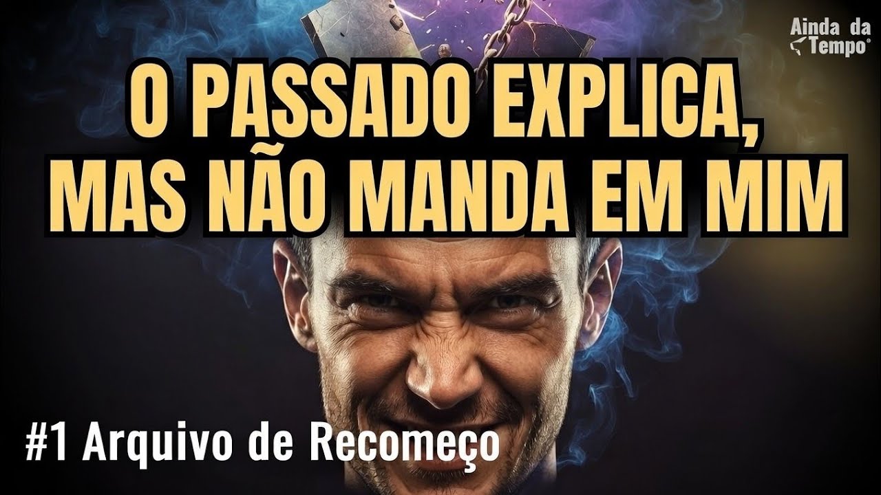 Arquivo de Recomeço #1 – O passado explica, mas não manda em mim
