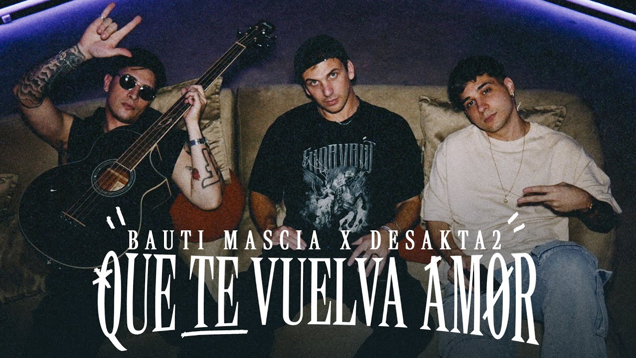 Bauti Mascia, DesaKTa2 - Que Te Vuelva Amor (Video Oficial)