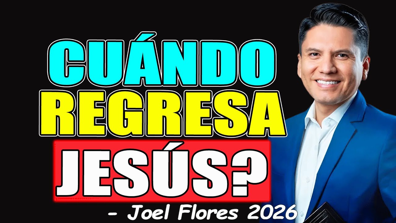 CUÁNDO REGRESA JESÚS? - Joel Flores 2026
