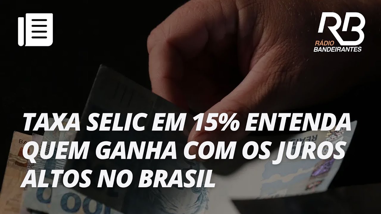 Taxa Selic em 15% entenda quem ganha com os juros altos no Brasil
