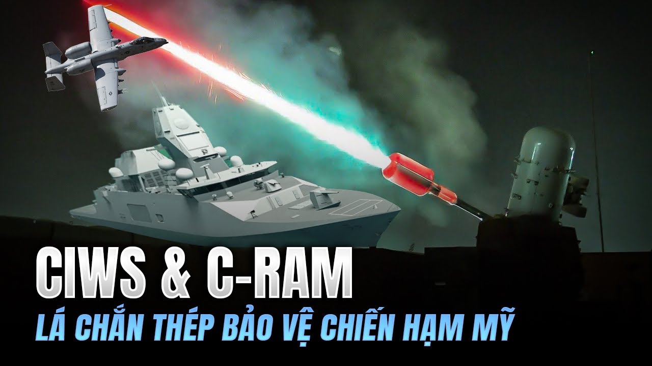 CIWS và C-RAM : Lá Chắn Thép Bảo Vệ Chiến Hạm Mỹ Trước Mọi Mối Đe Dọa