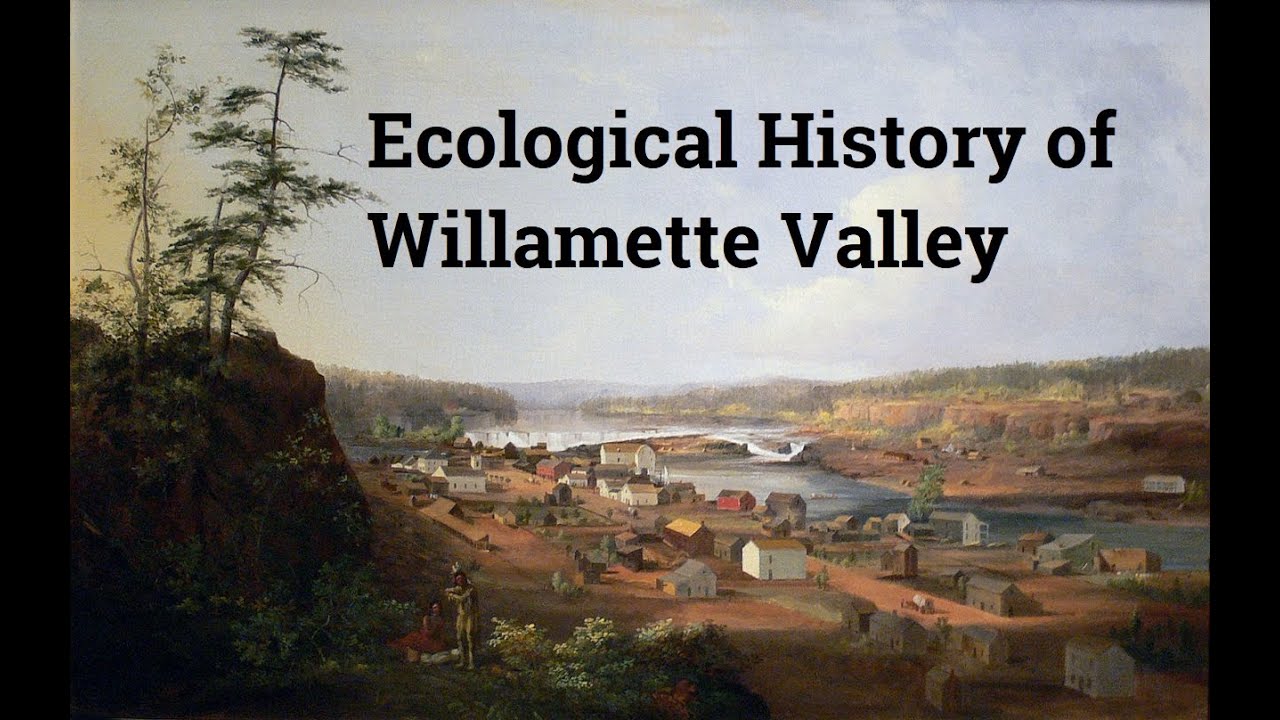 Ecological History of the Willamette Valley