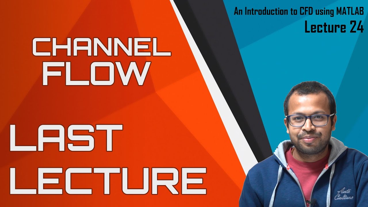 Last Session + Q&A | Channel Flow | Periodic Boundary Conditions | Source Term | Lecture 24 | ICFDM
