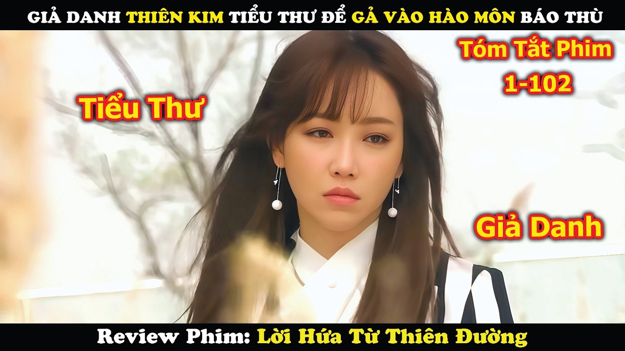 Review Phim: Giả Danh Thiên Kim Tiểu Thư Để Gả Vào Hào Môn Báo Thù | Lời Hứa Từ Thiên Đường