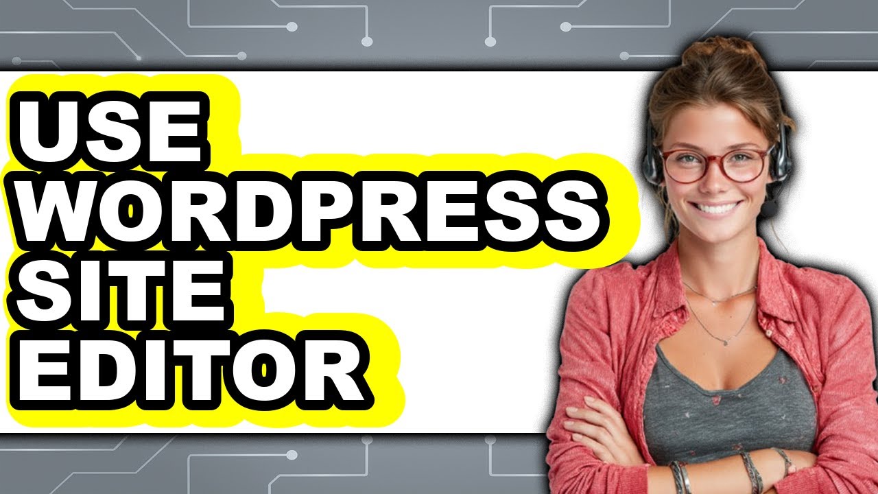How to Use WordPress Site Editor (NEW 2025)