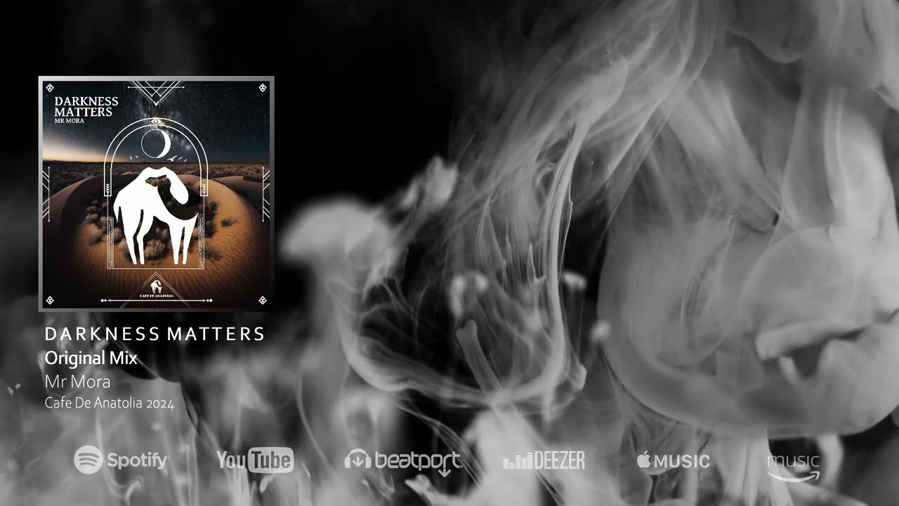 Mr Mora - Darkness Matters (Original Mix) - Cafe De Anatolia 2024