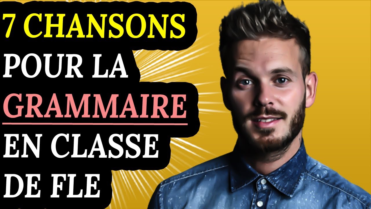 7 Chansons pour travailler la grammaire en classe de FLE (A1-B1)