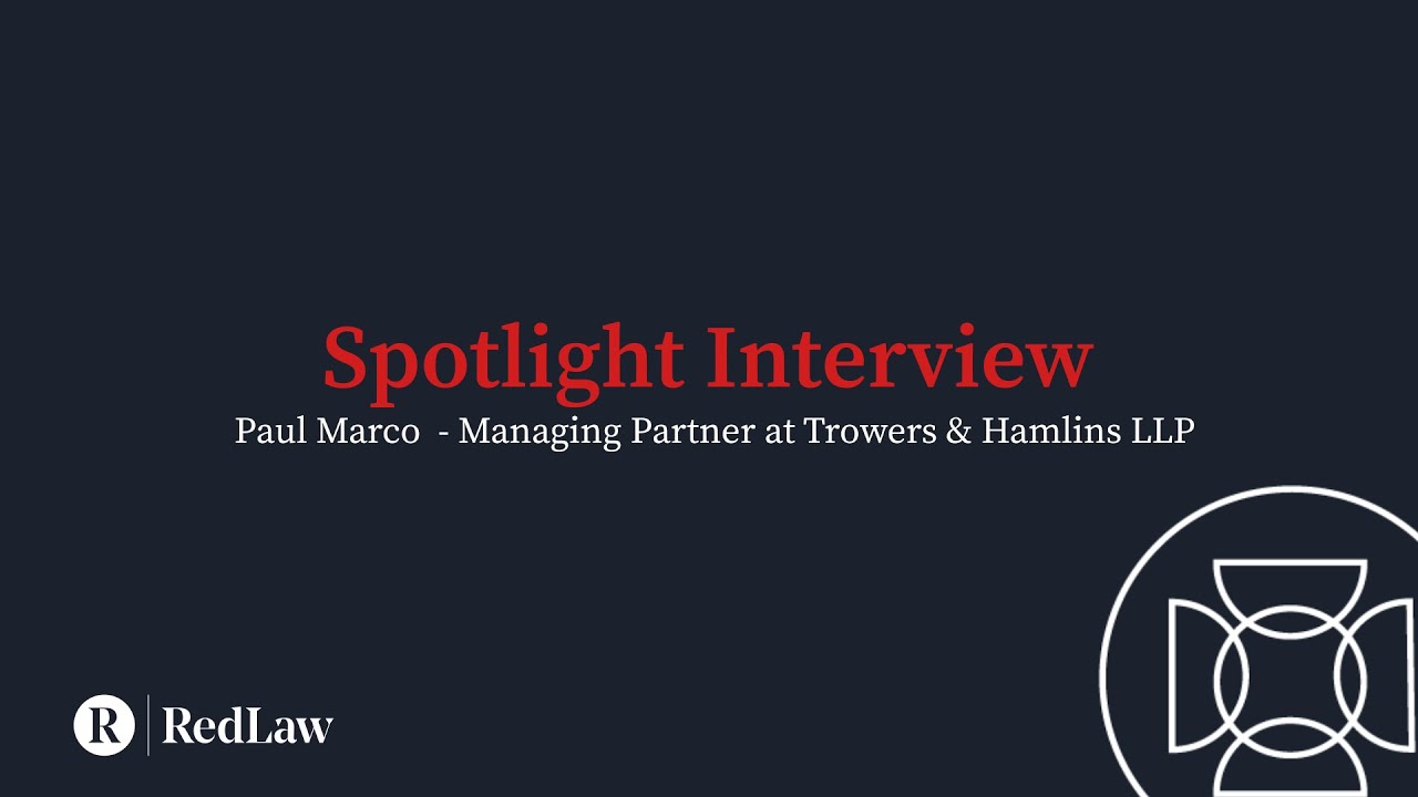 Spotlight Series - Paul Marco - Managing Partner at Trowers & Hamlins
