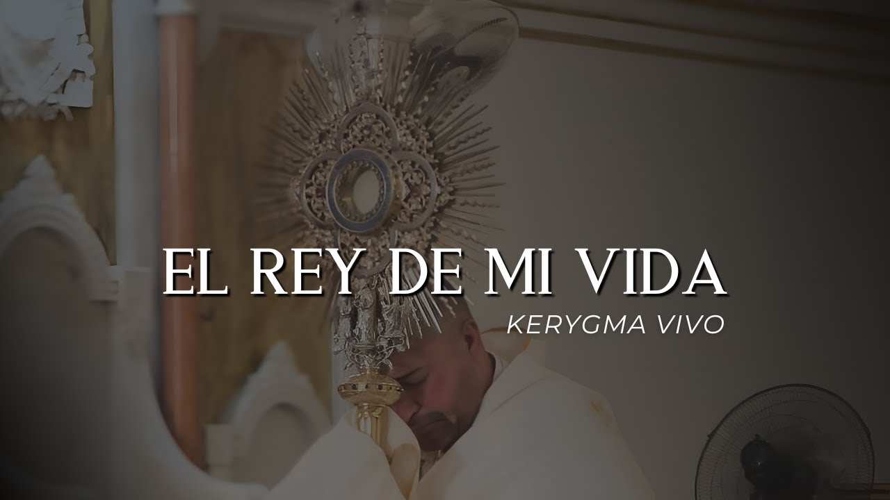 El Rey De Mi Vida - Kerygma Vivo