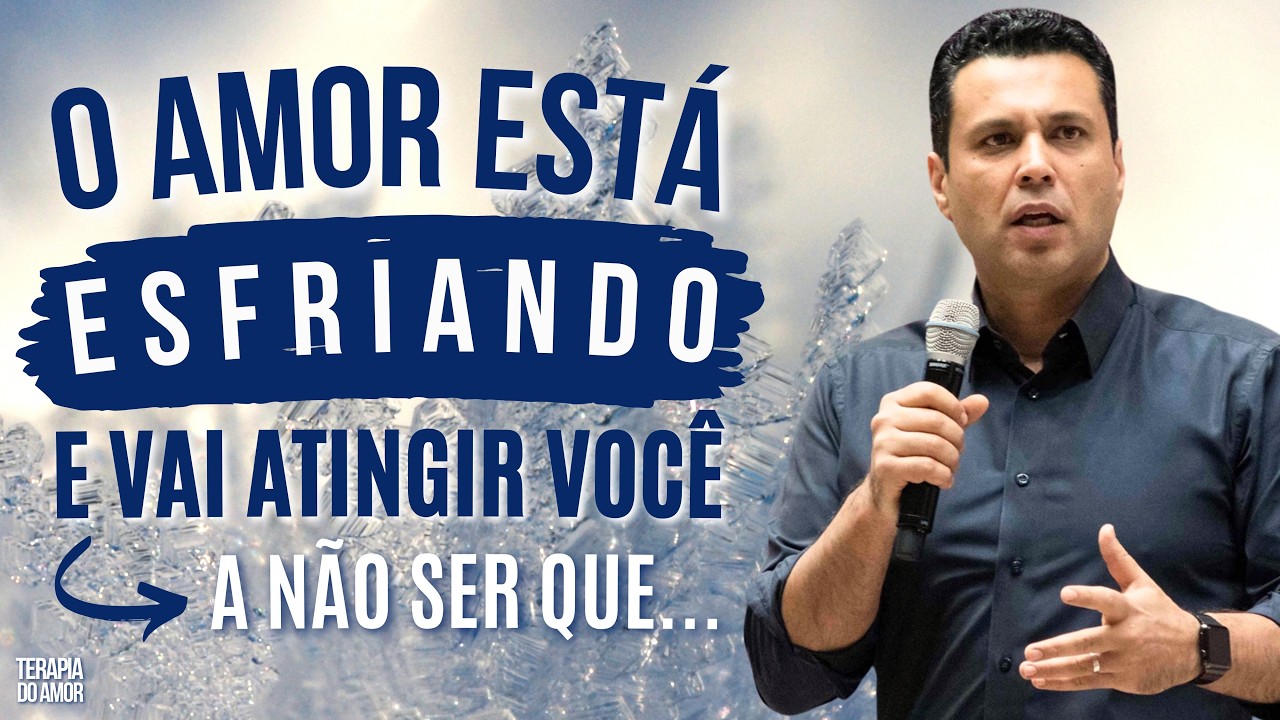 O AMOR ESTÁ ESFRIANDO E VAI ATINGIR VOCÊ — A NÃO SER QUE...